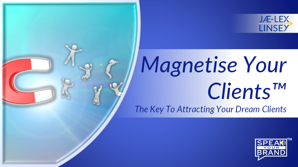Magnetise Your Clients™: The Key To Attracting Your Dream Clients
