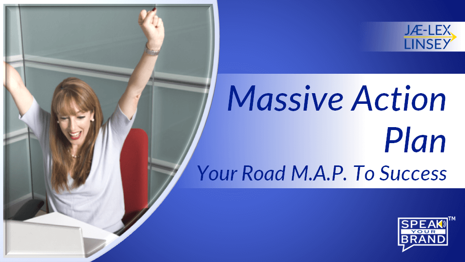Massive Action Plan: Your Road M.A.P. To Success!